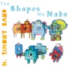 The Shapes We Make, 2007