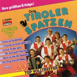 Orig. Tiroler Spatzen - Freunde, ja heute feiern wir