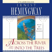 Ernest Hemingway - Across the River and Into the Trees (Unabridged) artwork