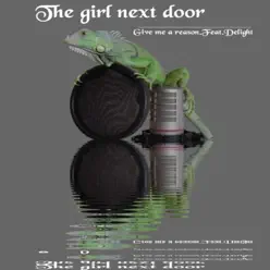 Give Me a Reason (feat. Delight) - Single - The Girl Next Door Give Me a Reason (feat. Delight) - Single - The Girl Next Door