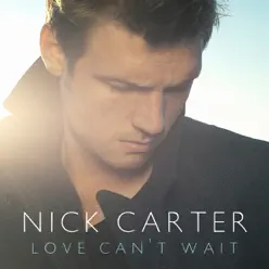Love Can't Wait - Single - Nick Carter Love Can't Wait - Single - Nick Carter