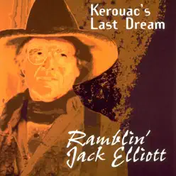 Kerouac’s Last Dream - Ramblin' Jack Elliott Kerouac’s Last Dream - Ramblin' Jack Elliott