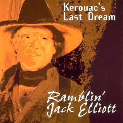 Kerouac’s Last Dream - Ramblin' Jack Elliott Kerouac’s Last Dream - Ramblin' Jack Elliott