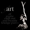 Art of Erotic Chill Out and Beauty Lounge, Pt. 1 (The Ultimate Lounge Edition)
