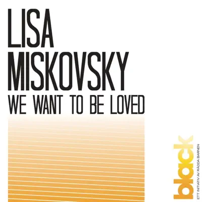 We Want to Be Loved - Single - Lisa Miskovsky