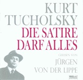 Kurt Tucholsky - Panter Tiger Und Co. / Die Satire Darf Alles! (Gelesen Von Juergen Von Der Lippe)