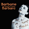 Barbarie, une femme qui chante Barbara !