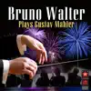 Bruno Walter Plays Gustav Mahler album lyrics, reviews, download