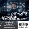 DJ Timeline feat. Pearl Miller - I Just Want To (Chuck Lepley Remix)
