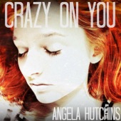 Angela Hutchins - Crazy On You