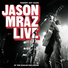 Tonight, Not Again - Jason Mraz Live at the Eagles Ballroom