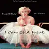 I Can Be a Freak (feat. DJ Chose) - Single album lyrics, reviews, download