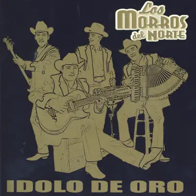 Idolo De Oro - Los Morros del Norte Idolo De Oro - Los Morros del Norte
