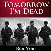 Bun Yom - Tomorrow I’m Dead: How a 17-Year-Old Killing Field Survivor Became the Cambodian Freedom Army’s Greatest Soldier (Unabridged) artwork
