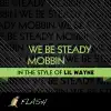 Stream & download We Be Steady Mobbin - (Originally Performed By Lil Wayne) [Karaoke / Instrumental]