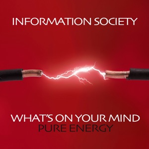 INFORMATION SOCIETY - What's On Your Mind (Pure Energy)