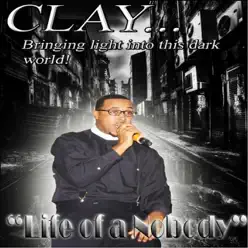 Life of a Nobody - Single - Clay Life of a Nobody - Single - Clay