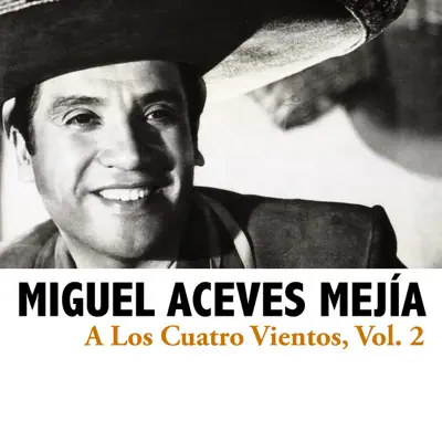 A Los Cuatro Vientos, Vol. 2 - Miguel Aceves Mejía
