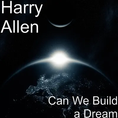 Can We Build a Dream - Single - Harry Allen