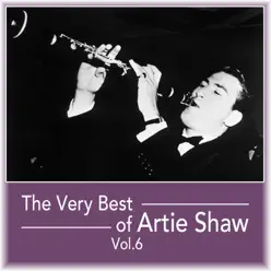 The Very Best of Artie Shaw, Vol. 6 - Artie Shaw