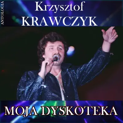 Moja dyskoteka (Krzysztof Krawczyk Antologia) - Krzysztof Krawczyk