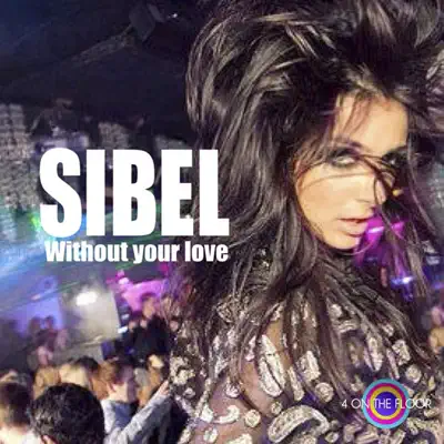 Without Your Love (Remixes) - EP - Sibel