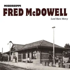 Lord Have Mercy (feat. Lord Have Percy) - Mississippi Fred McDowell