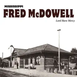 Lord Have Mercy (feat. Lord Have Percy) - Mississippi Fred McDowell Lord Have Mercy (feat. Lord Have Percy) - Mississippi Fred McDowell