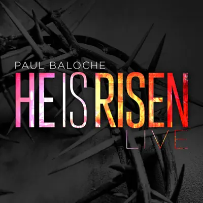 He Is Risen (Deluxe Single) - Paul Baloche