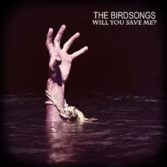 Will You Save Me? - Single by The Birdsongs album reviews, ratings, credits