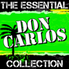 Don Carlos: The Essential Collection - Don Carlos