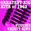 Greatest Big Hits of 1962, Vol. 39