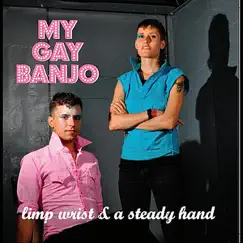 Limp Wrist & a Steady Hand by My Gay Banjo album reviews, ratings, credits