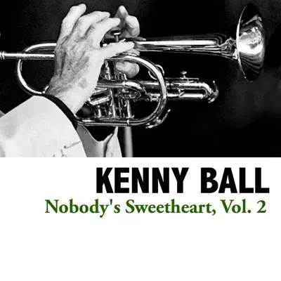 Nobody's Sweetheart, Vol. 2 - Kenny Ball Nobody's Sweetheart, Vol. 2 - Kenny Ball