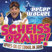 Scheiss drauf! (...Après-Ski ist einmal im Jahr) - Peter Wackel