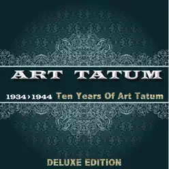 Ten Years of Art Tatum (1934 - 1944 Deluxe Edition) - Art Tatum