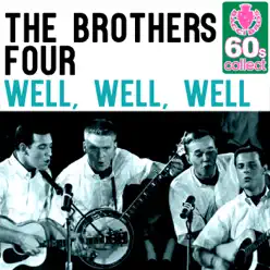 Well, Well, Well (Remastered) - Single - The Brothers Four Well, Well, Well (Remastered) - Single - The Brothers Four
