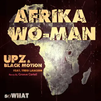 Afrika Wo-Man (feat. Theo Lawson) [Groove Cartell Remix] by UPZ & Black Motion song reviws