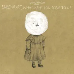 Sweetheart, What Have You Done to Us - Single - Keaton Henson