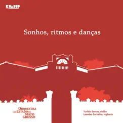 Sonhos, Ritmos e Danças by Orquestra Do Estado De Mato Grosso, Leandro Carvalho & Turibio Santos album reviews, ratings, credits