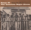 Songs of the American Negro Slaves artwork