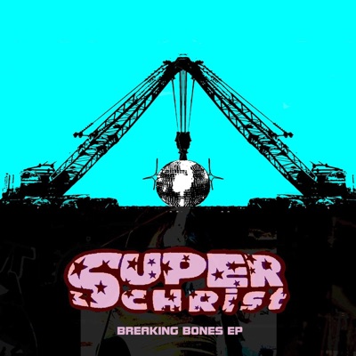 Breaking Bones EP (Deluxe Edition) - Superchrist