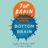 Top Brain, Bottom Brain: Surprising Insights Into How You Think (Unabridged) - Stephen Kosslyn, G. Wayne Miller