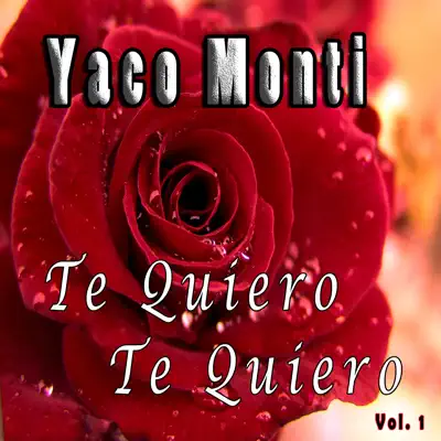 Te Quiero, Te Quiero, Vol. 1 - Yaco Monti Te Quiero, Te Quiero, Vol. 1 - Yaco Monti