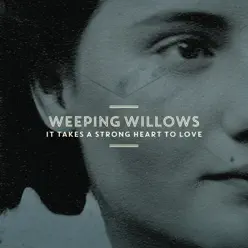 It Takes a Strong Heart to Love - Single - Weeping Willows