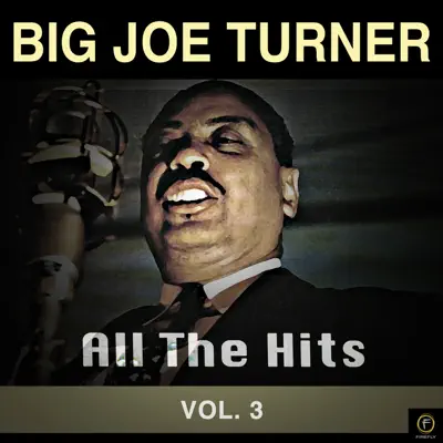 All the Hits, Vol. 3 - Big Joe Turner All the Hits, Vol. 3 - Big Joe Turner