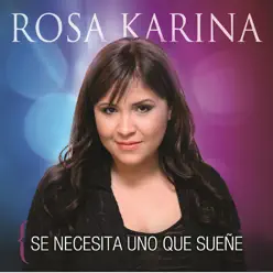 Se Necesita Uno Que Sueñe - Rosa Karina Se Necesita Uno Que Sueñe - Rosa Karina