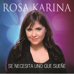 Rosa Karina - Se Necesita Uno Que Sueñe