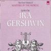 Lyrics By Ira Gershwin (The First Volume of Masters of the Musical)