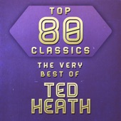 Top 80 Classics - The Very Best of Ted Heath artwork